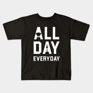 All day everyday Kids T-Shirt